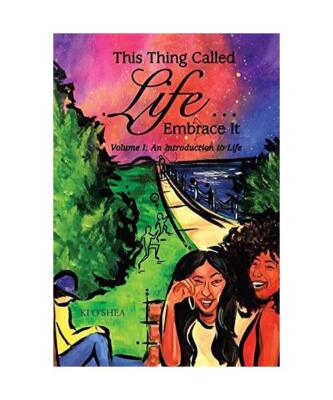 This Thing Called Life ... Embrace It: Volume I: an Introduction to Life, Ki O'S