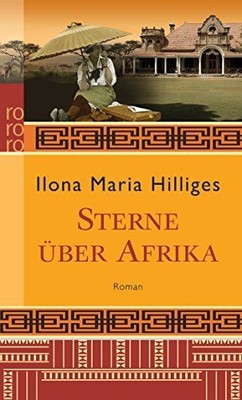 Sterne über Afrika : Roman. Ilona Maria Hilliges / Rororo ; 24628 Hilliges, Ilon