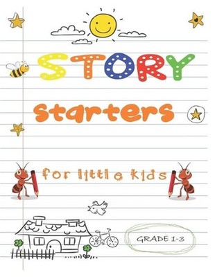 story starters for little kids: Easy Writing Prompts For Grades 1-3 by Alphabet