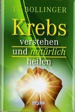 Krebs verstehen und natürlich heilen von Bol...