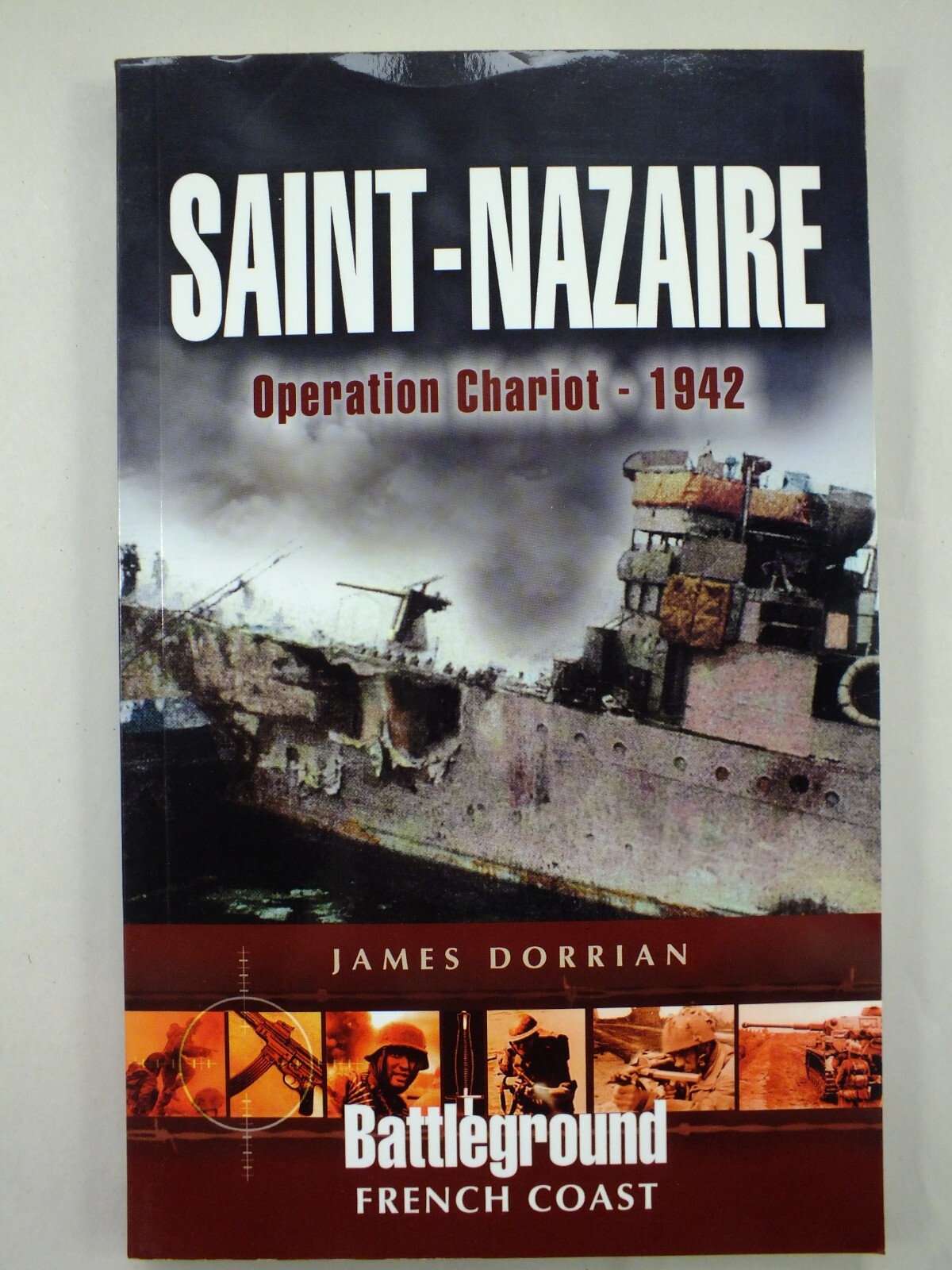 Saint-Nazaire: Operation Chariot - 1942: (Battleground French Coast)