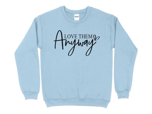 Inspirational Quote Sweatshirt, Love Them Anyway, Positive Message Cozy Top, Gif - Picture 9 of 19