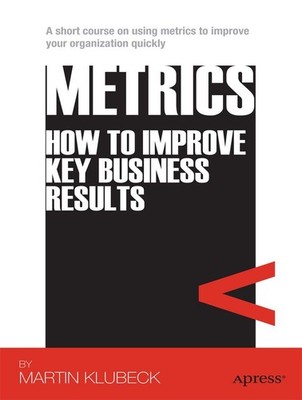 Metrics: How to Improve Key Business Results by Klubeck