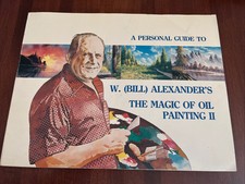 A Personal Guide to W. Bill Alexander's The Magic of Oil Painting 2