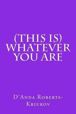 (This Is) Whatever You Are by D'Anna Roberts-Kriukov (English) Paperback Book