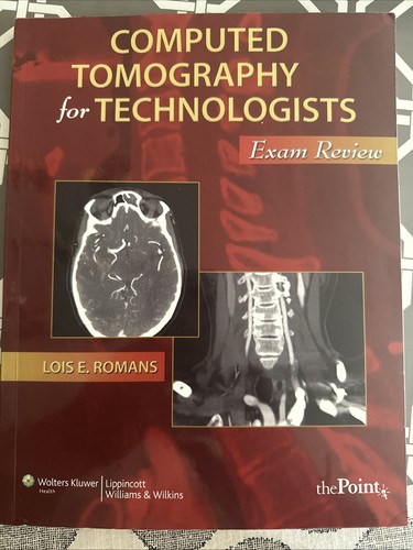 Computed Tomography for Technologists : Exam Review by Lois R. Romans ...