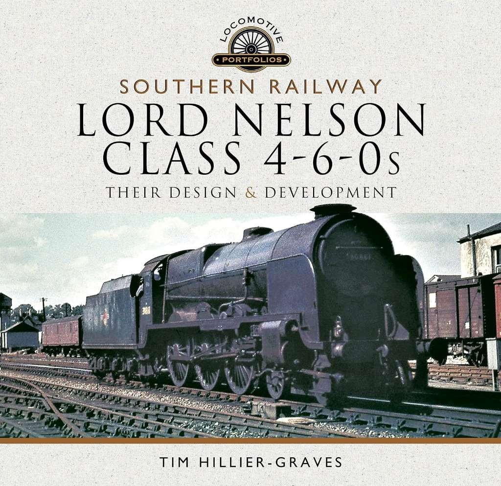 Southern Railway, Lord Nelson Class 4-6-0s: Their Design and Development (Locomo