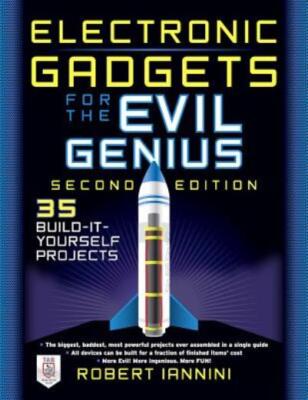 Electronic Gadgets For The Evil Genius: 21 New Do-It-Yourself Projects