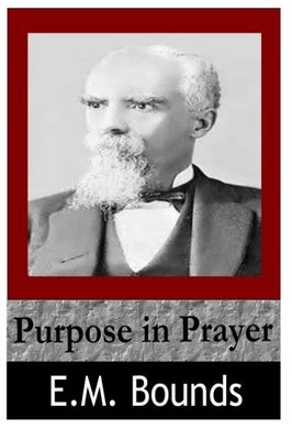 PURPOSE OF PRAYER By E M Bounds **BRAND NEW**