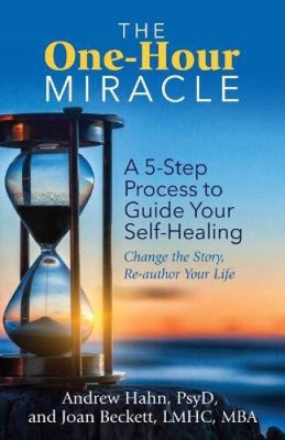 The One-Hour Miracle: A  5-Step Process to Guide Your Self-Healing: Change the