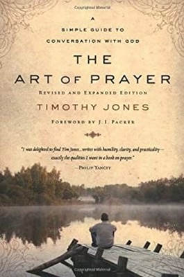 The Art of Prayer : A Simple Guide to Conversation with God Timot