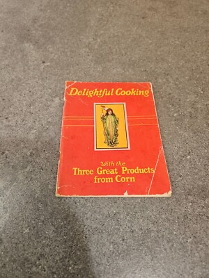Delightful Cooking Cookbook Three Great Products From Corn c. 1930