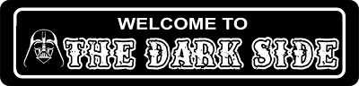 Welcome To The Dark Side  STREET SIGN ALL METAL Tin Sign SLOGANS QUOTES