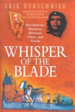 Whisper of the Blade : Revolutions, Mayhem, Betrayal, Glory and D