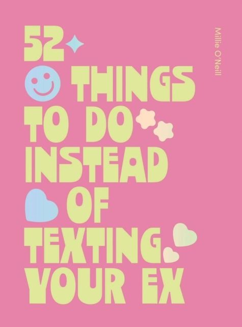 52 Things to Do Instead of Texting Your Ex by Millie O'Neill Hardback