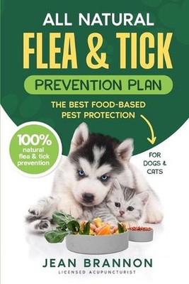 All Natural Flea And Tick Prevention Plan: The Best Food-Based Pest Protection b
