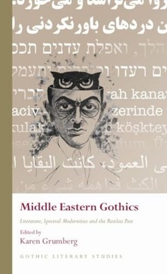 Middle Eastern Gothics : Literature, Spectral Moderniti -  NEW Karen Grumberg 20