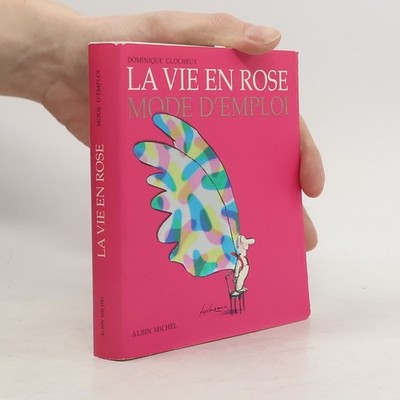 La vie en rose: mode d'emploi  |  Dominique Glocheux