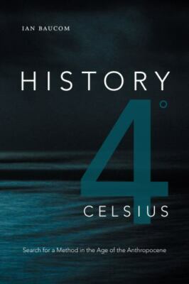 History 4 Degrees Celsius : Search for a Method in the Age of the Anthropocen...
