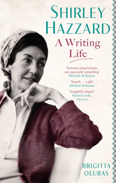 Shirley Hazzard A Writing Life by Brigitta Olubas PAPERBACK 9780349012865