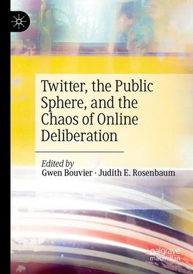 Gwen Bouvier (u. a.) | Twitter, the Public Sphere, and the Chaos of Online...