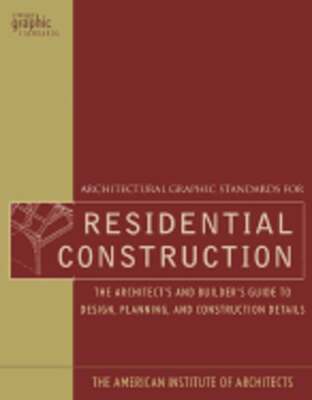 Architectural Graphic Standards for Residential Construction: The Architect's