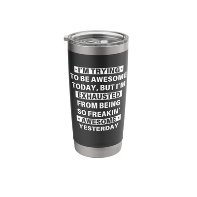 I'm Trying To Be Awesome Today Funny Sarcastic Joke Stainless Steel Insulated...