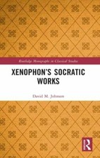 Xenophon's Socratic Works by David M Johnson: New