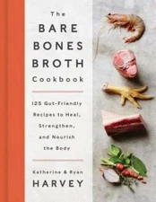 The Bare Bones Broth Cookbook: 125 Gut-Friendly Recipes to Heal, Strength - GOOD