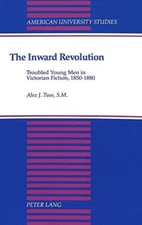 THE INWARD REVOLUTION: TROUBLED YOUNG MEN IN VICTORIAN By Alex J. Tuss