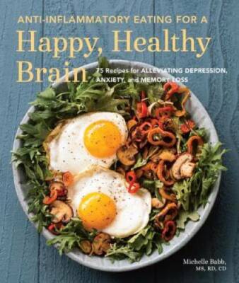 Anti-Inflammatory Eating for a Happy, Healthy Brain: 75 Recipes for  - VERY GOOD