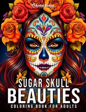 Sugar Skull Beauties Coloring Book for Adults: 50 Dia de Los Muertos Day of the