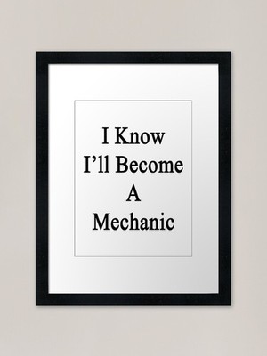 I Know I'll Become A Mechanic Rahmen gerahmt Wandbild Poster Leinwanddruck Bild