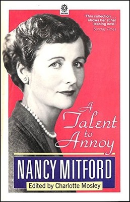 A Talent to Annoy: Essays, Articles and Reviews, 19 by Mitford, Nancy 0192820931