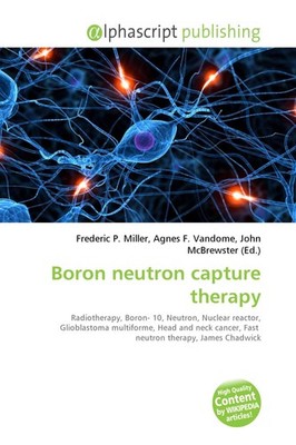 Boron neutron capture therapy Frederic P. Miller