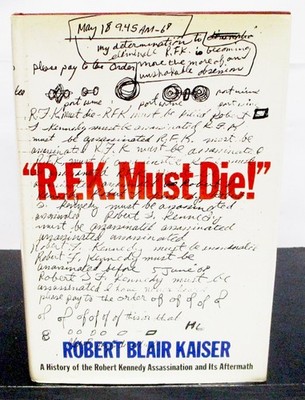 R.F.K. MUST DIE! by ROBERT BLAIR KAISER HCDJ History of Robert Kennedy Murder