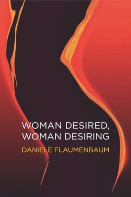 Flaumenbaum - Woman Desired Woman Desiring   How to Re-energise Sex a - X555z