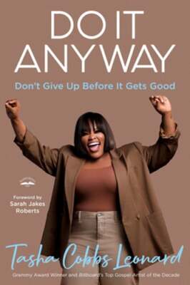 Do It Anyway: Don't Give Up Before It Gets Good by Tasha Cobbs Leonard: New