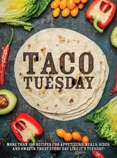 Taco Tuesday: More Than 100 Recipes for Appetizers, Meals, Sides and Sweets....
