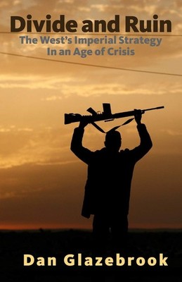 Divide and Ruin: The West's Imperial Strategy in an Age of Crisi