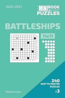 The Mini Book Of Logic Puzzles 2020-2021. Battleships 11x11 - 240 Easy To Master
