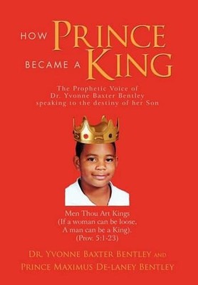 How Prince Became A King by Dr Yvonne Baxter Bentley (English) Hardcover Book