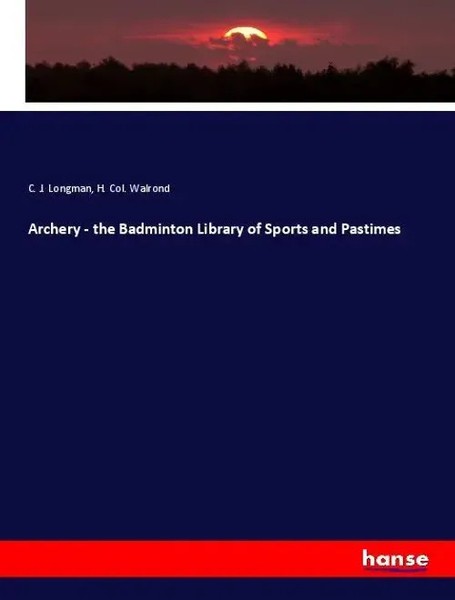 C. J. Longman (U. A.) | Archery - The Badminton Library Of Sports And Pastimes-image