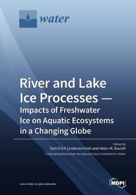 River and Lake Ice Processes - Impacts of Freshwater Ice on Aquatic Ecosystems i