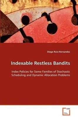 Diego Ruiz-Hernandez Indexable Restless Bandits (Taschenbuch)