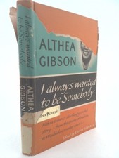 I Always Wanted to Be Somebody by Althea Gibson