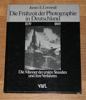 Die Frühzeit der Photographie in Deutschland 1839 - 1969. Cornwall, James E.