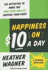 Happiness on $10 a Day: A Recession-Proof Guide by Heather Wagner (English) Pape