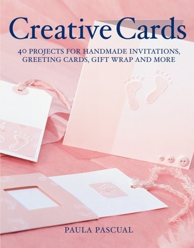 Creative Cards: 40 Projects for Handmade Invitations, Greeting Cards, Gift W...