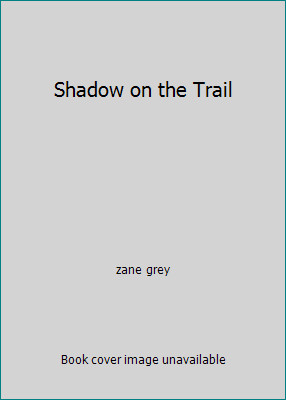 Shadow on the Trail by zane grey